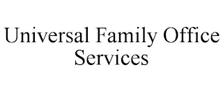 UNIVERSAL FAMILY OFFICE SERVICES