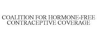 COALITION FOR HORMONE-FREE CONTRACEPTIVE COVERAGE