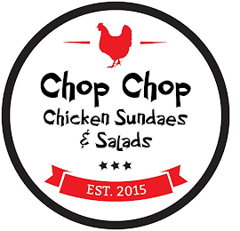 CHOP CHOP CHICKEN SUNDAES & SALADS EST.2015