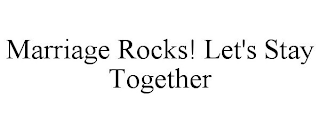 MARRIAGE ROCKS! LET'S STAY TOGETHER