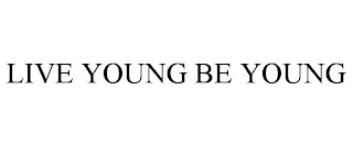 LIVE YOUNG BE YOUNG