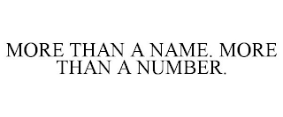 MORE THAN A NAME. MORE THAN A NUMBER.