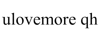 ULOVEMORE QH