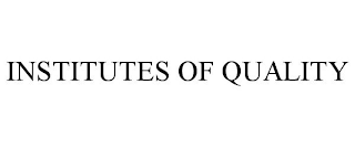 INSTITUTES OF QUALITY