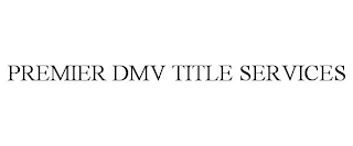 PREMIER DMV TITLE SERVICES