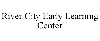 RIVER CITY EARLY LEARNING CENTER