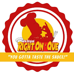 THE ORIGINAL RIGHT ON 'QUE "YOU GOTTA TASTE THE SAUCE!"