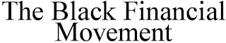 THE BLACK FINANCIAL MOVEMENT