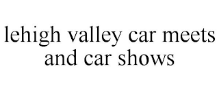 LEHIGH VALLEY CAR MEETS AND CAR SHOWS