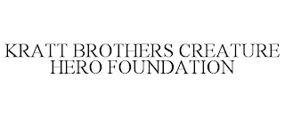 KRATT BROTHERS CREATURE HERO FOUNDATION