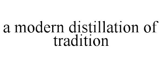 A MODERN DISTILLATION OF TRADITION