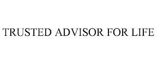 TRUSTED ADVISOR FOR LIFE