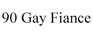 90 GAY FIANCE