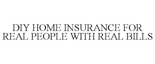 DIY HOME INSURANCE FOR REAL PEOPLE WITH REAL BILLS