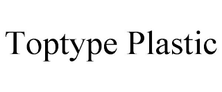 TOPTYPE PLASTIC