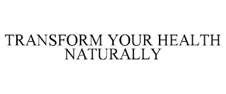 TRANSFORM YOUR HEALTH NATURALLY