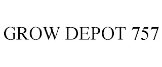 GROW DEPOT 757