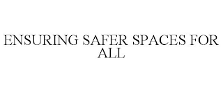 ENSURING SAFER SPACES FOR ALL