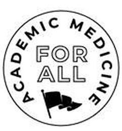 ACADEMIC MEDICINE FOR ALL