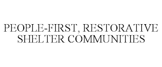 PEOPLE-FIRST, RESTORATIVE SHELTER COMMUNITIES