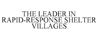 THE LEADER IN RAPID-RESPONSE SHELTER VILLAGES