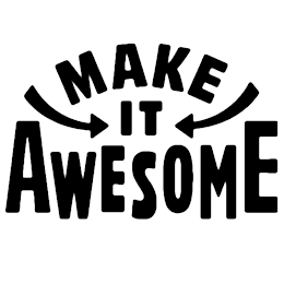 MAKE IT AWESOME