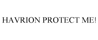 HAVRION PROTECT ME!