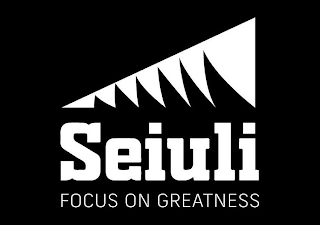 SEIULI FOCUS ON GREATNESS