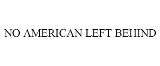 NO AMERICAN LEFT BEHIND