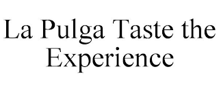 LA PULGA TASTE THE EXPERIENCE