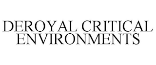 DEROYAL CRITICAL ENVIRONMENTS