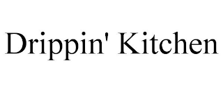 DRIPPIN' KITCHEN