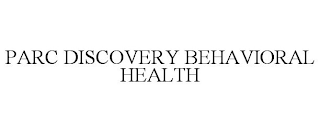 PARC DISCOVERY BEHAVIORAL HEALTH