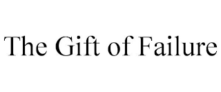 THE GIFT OF FAILURE