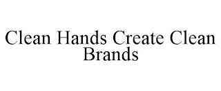 CLEAN HANDS CREATE CLEAN BRANDS