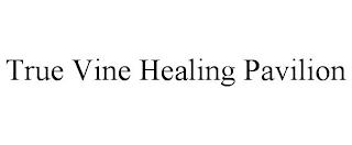 TRUE VINE HEALING PAVILION