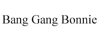 BANG GANG BONNIE