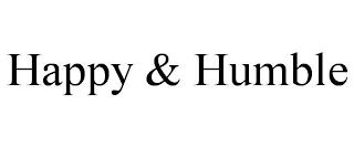 HAPPY & HUMBLE