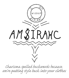 I AM WISDOM SIRAHC AMSIRAHC CHARISMA SPELLED BACKWARDS BECAUSE WE'RE PUTTING STYLE BACK INTO YOUR CLOTHES