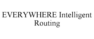 EVERYWHERE INTELLIGENT ROUTING