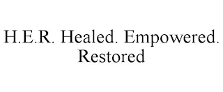 H.E.R. HEALED. EMPOWERED. RESTORED