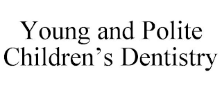 YOUNG AND POLITE CHILDREN'S DENTISTRY