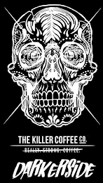 THE KILLER COFFEE CO. REALLY. STRONG. COFFEE. DARKERSIDE