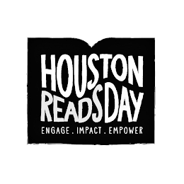 HOUSTON READS DAY ENGAGE. IMPACT. EMPOWER