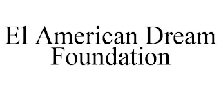 EL AMERICAN DREAM FOUNDATION