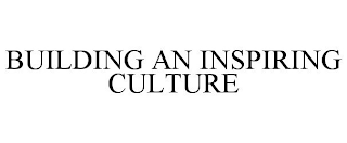 BUILDING AN INSPIRING CULTURE