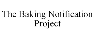 THE BAKING NOTIFICATION PROJECT