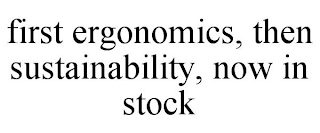 FIRST ERGONOMICS, THEN SUSTAINABILITY, NOW IN STOCK