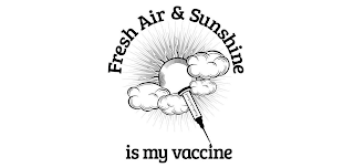 FRESH AIR & SUNSHINE IS MY VACCINE