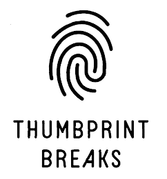 THUMBPRINT BREAKS